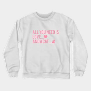 All You Need Is Love And A Cat Crewneck Sweatshirt